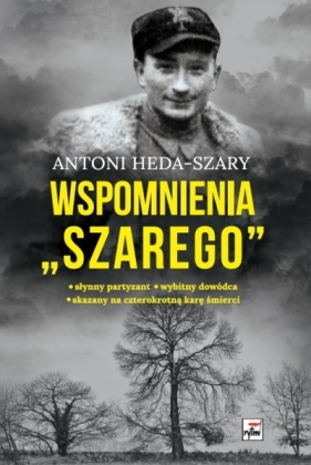 Wspomnienia `Szarego` wyd. 4 - Antoni Heda-Szary
